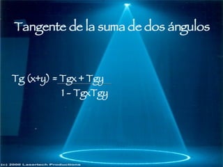 Tangente de la suma de dos ángulos Tg (x+y) = Tgx + Tgy 1 - TgxTgy 