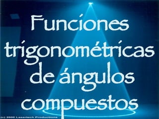 Funciones trigonométricas de ángulos compuestos 