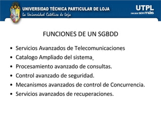 FUNCIONES DE UN SGBDD <ul><li>Servicios Avanzados de Telecomunicaciones </li></ul><ul><li>Catalogo Ampliado del sistema   ...