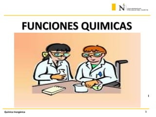 FUNCIONES QUIMICAS
I
1Química Inorgánica
 