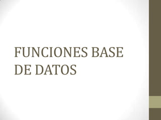 FUNCIONES BASE
DE DATOS
 