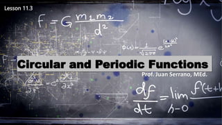 6.53
Circular and Periodic Functions
Lesson 11.3
Prof. Juan Serrano, MEd.
 