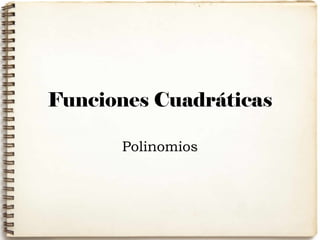Funciones Cuadráticas
Polinomios
 