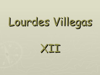 Lourdes Villegas

      XII
 