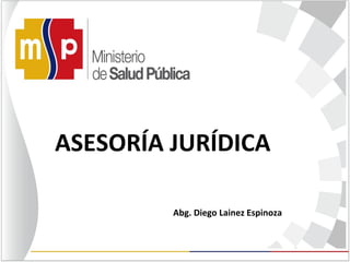 ASESORÍA JURÍDICA
Abg. Diego Lainez Espinoza
 