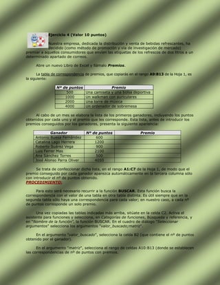 No. de PadHOJA No. 2<br />INSTRUCCIONES: Contaremos con esta segunda hoja denominada RegistroVentas, contaremos con una asignación de celdas, para obtener de la hoja Vendedores la siguiente información: Código y Nombre del Vendedor. (Una vez que se haya tecleado la asignación se procede a arrastrar utilizando el selector de selección de celdas).<br />-85725104775<br />Como se puede apreciar en la imagen de la izquierda, como parte del registro se debe ingresar el monto de las ventas realizadas por cada vendedor, en los meses que corresponden, siendo estos: Enero, Febrero y Marzo.<br />HOJA No. 3<br />INSTRUCCIONES: La tercera hoja se utilizará para el cálculo de las comisiones (RegistroComisiones). Los montos de comisiones, se toman en cuenta en base al monto de la hoja: RegistroVentas:<br />Mes de Enero……10% de comisión en base al monto vendido<br />Mes de Febrero……15% de comisión<br />Mes de Marzo……20% de comisión<br />98107523495<br />HOJA No. 4<br />INSTRUCCIONES: La cuarta hoja se utilizará para el diseño de un reporte, el cual se podrá imprimir para que puedan efectuarse los pagos de comisiones, en base al ruteo y los montos de ventas que se ingresaron.<br />En este ejercicio la función =indice() mostrará los datos que se necesitan, tomando muy en cuenta el valor que contendrá la celda G2, que es donde se ingresará el código del vendedor. En Excel existe una barra de herramientas llamada “Formularios” la cual podríamos implementar, utilizando objetos como Cuadros de lista o Cuadros combinados.<br />Los datos que se ingresaran son: No. De comprobante, No. De Cheque, la fecha y el banco emisor. Cuando se escriba el No. que corresponde al Código del vendedor, automáticamente y gracias a la matriz de datos que se está utilizando tanto en la hoja: RegistroVentas como RegistroComisiones, Microsoft Excel buscará el numero de fila ($G$6) valor de esta celda, y devolverá el numero de columna que se establezca en la función =indice().<br />Para el monto de ventas c/mes:=INDICE(‘RegistroVentas’!$a$11:$E$20,$g$6,3)Para la comisión de cada mes:=INDICE(‘RegistroComisiones’!$a$11:$E$20,$g$6,3)<br />         A                     B                  C    D<br />Donde:<br />A: Es el nombre de la hoja de donde se obtendrán los datos<br />B: Matriz de datos (formada por filas y columnas)<br />C: No. de Fila a buscar<br />D: No. de Columna o dato que se mostrará con el índice.<br />TABLAS PIVOTE o TABLAS DINÁMICAS<br />Con una Tabla Dinámica se pueden hacer resúmenes de una Base de Datos, utilizándose <br />para, promediar, o totalizar datos. Debe ser muy importante la cantidad de información a manejar para que el uso de la tabla dinámica se justifique. <br />EXCEL 2003.<br />INSTRUCCIONES: Para implementar una tabla dinámica utilizamos: Datos- Informe de Tablas y gráficos dinámicos, y procedemos a crear la tabla, arrastrando los datos que corresponden en el área de filas, columnas y contenido.<br />EXCEL 2007.<br />INSTRUCCIONES: Para implementar una tabla dinámica utilizamos la ficha: Insertar, Tabla Dinámica y procedemos a crear la tabla, arrastrando los datos que corresponden en el área de filas, columnas y contenido.<br />Para casos de ejemplo tomaremos como ejemplo la circulación de vehículos a través de una estación de peaje, se trata de aplicar sobre la misma un principio de ordenamiento a través de una herramienta de Excel, Tablas Dinámicas <br />-247651905Ejercicio 6 ( 15 puntos )<br />Realice en excel la siguiente Tabla<br />center0<br />EXCEL 2003 – TABLAS DINÁMICAS<br />Luego de ejecutar los comandos correspondientes, se podrá visualizar el siguiente asistente<br />167703597155<br />1° Paso <br />a) ¿Dónde están los datos que desea analizar? <br />Marcar opción : Lista o base de datos de Microsoft Excel <br />b) ¿ Que tipo de informe desea crear? <br />Marcar la opción: Tabla dinámica <br />c) clic en Siguiente<br />2° Paso Rango de Datos <br />a) Seleccionar el rango de la tabla, incluyendo la fila de titulo <br />b) Siguiente <br />3° Paso Ubicación de la Tabla<br />a) Se adopto ubicar la tabla en la misma hoja de calculo , determinando la celda de comienzo de ejecución de la misma <br />b) Se presiona clic en Diseño, es el momento de diseñar la tabla y su contenido.<br />a) Arrastrar el cuadrito de Semana a Columna <br />b) Arrastrar el cuadrito de Vehículo a Fila <br />c) Arrastrar el cuadrito de Cantidad a Datos <br />d) Aceptar. <br />Aparece la tabla dinámica diseñada, acompañada por una barra de herramientas especial que permite filtrar datos por despliegue de las mismas. <br />OBSERVACION: Ingrese a Internet, en el sitio www.youtube.com encontrará los siguientes videos que pueden apoyarle para mejorar su aprendizaje en este tema: <br />Tablas dinamicas en 2003<br />http://www.youtube.com/watch?v=9kXOuqx-ku0&feature=fvw<br />Tablas Dinámicas en 2007<br />http://www.youtube.com/watch?v=t92Sdu0nYhE<br />INFOGRAFIA RECOMENDADA POR TEMAS<br />1. FUNCIONES MATEMATICAS<br />http://office.microsoft.com/es-mx/excel/CH062528293082.aspx<br />2. FUNCIONES DE FECHA Y HORA<br />http://office.microsoft.com/es-mx/excel/HP052091973082.aspx?pid=CH062528233082<br />3. FUNCIONES DE BUSQUEDA Y REFERENCIA<br />http://www.mailxmail.com/curso-funciones-excel/buscarv-buscarh<br />http://iteso.mx/~luisfnc/practica%204.htm<br />4. Listas, asignación de celdas y aplicación de =indice()<br />http://support.microsoft.com/kb/324988/es<br />http://www.aulaclic.es/excel2003/a_4_5_2.htm<br />http://www.funcionesexcel.com/elegir.htm<br />4. Tablas Dinámicas<br />http://iteso.mx/~luisfnc/practica%207.htm<br />http://auditor2008.bligoo.com/content/view/276483/Tabla-dinamica-en-Excel.htm<br />http://www.cs.us.es/cursos/ai-2003/Lecciones/excel16.htm<br />