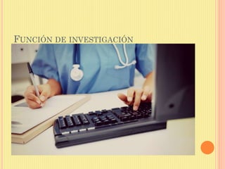 FUNCIÓN DE INVESTIGACIÓN
 