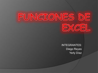 INTEGRANTES:
Diego Reyes
Yerly Díaz
 