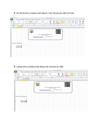 4. SE SITUA EN LA CASILLA DE ABAJO Y SE COLOCA EL MES ACTUAL

5. LUEGO EN LA CASILLA DE ABAJO SE COLOCA EL AÑO

 