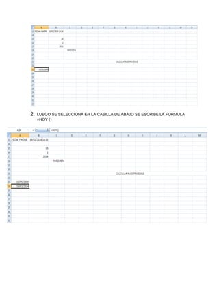 2.

LUEGO SE SELECCIONA EN LA CASILLA DE ABAJO SE ESCRIBE LA FORMULA
=HOY ()

 