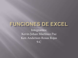 Integrantes:
Kevin Johan Martínez Paz
Ken Anderson Rosas Rojas
9-C
 