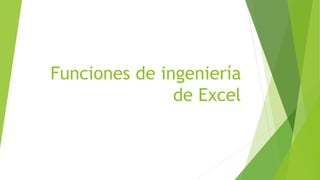 Funciones de ingeniería
de Excel
 