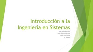 Introducción a la
Ingeniería en Sistemas
Jose Luis Agudelo Serna
Kevin Daniel Patiño Teran
Mateo Flores Vargas
1er Semestre
 