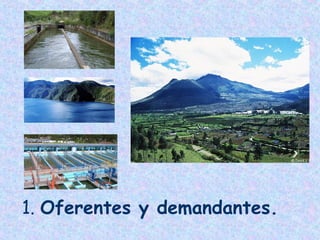 1. Oferentes y demandantes.

 