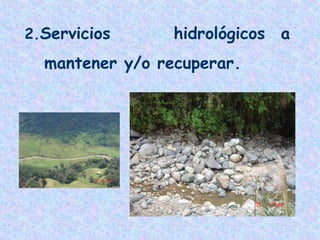 2.Servicios

hidrológicos a

mantener y/o recuperar.

 