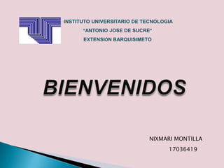 INSTITUTO UNIVERSITARIO DE TECNOLOGIA
“ANTONIO JOSE DE SUCRE”
EXTENSIÓN BARQUISIMETO
NIXMARI MONTILLA
17036419
 