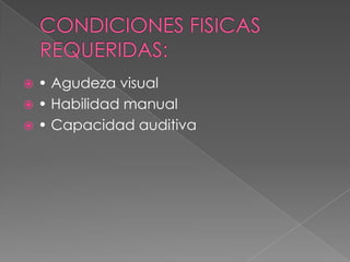  • Agudeza visual
 • Habilidad manual
 • Capacidad auditiva
 