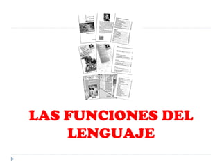 LAS FUNCIONES DEL
LENGUAJE

 