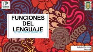 FUNCIONES
DEL
LENGUAJEEn los textos literarios
Leticia Murrieta
Burruel
303
 