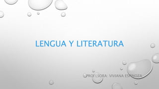 LENGUA Y LITERATURA
PROFESORA: VIVIANA ESPINOZA
 