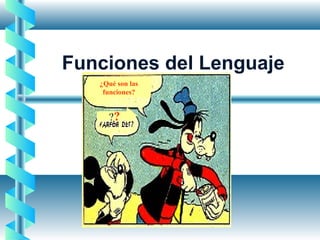 Funciones del Lenguaje
¿Qué son las
funciones?
??
 