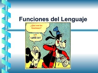 Funciones del Lenguaje ¿Qué son las funciones? ? ? 