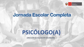 Jornada Escolar Completa
DIRECCIÓNDEEDUCACIÓNSECUNDARIA
PSICÓLOGO(A)
 