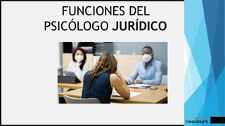 FUNCIONES DEL
PSICÓLOGO JURÍDICO
FIRSTUP
CONSUL
TANTS
1
 
