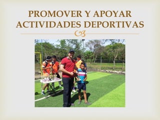 
PROMOVER Y APOYAR
ACTIVIDADES DEPORTIVAS
 