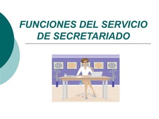 FUNCIONES DEL SERVICIO
DE SECRETARIADO
 