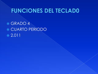 FUNCIONES DEL TECLAD0  GRADO 4 CUARTO PERIODO 2.011 