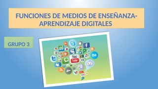FUNCIONES DE MEDIOS DE ENSEÑANZA-APRENDIZAJE DIGITALES.pptx