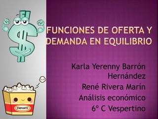 Karla Yerenny Barrón
Hernández
René Rivera Marín
Análisis económico
6º C Vespertino
 