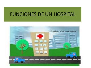 FUNCIONES DE UN HOSPITAL
 