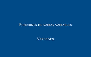 Funciones de varias variables
Ver video
 