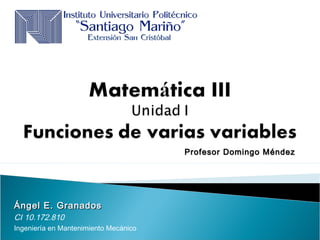 Ángel E. GranadosÁngel E. Granados
CI 10.172.810
Ingeniería en Mantenimiento Mecánico
Profesor Domingo MéndezProfesor Domingo Méndez
 