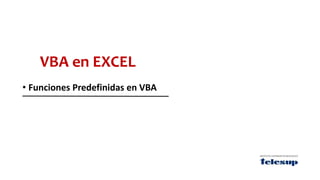 VBA en EXCEL
• Funciones Predefinidas en VBA
 