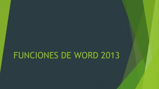FUNCIONES DE WORD 2013
 