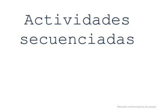 Actividades
secuenciadas
Mercedes Lancharro (pictos de arasaac)
 