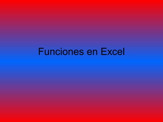 Funciones en Excel
 