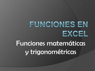 Funciones matemáticas
y trigonométricas
 