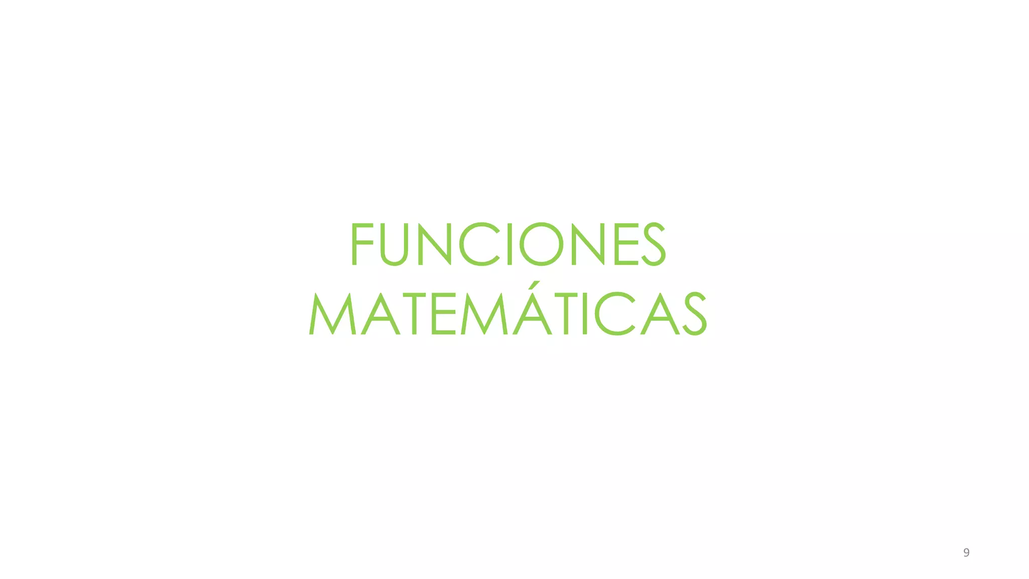 9
FUNCIONES
MATEMÁTICAS
 