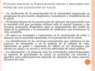 FUNCIÓN ESENCIAL 4: PARTICIPACIÓN SOCIAL Y REFUERZO DEL
    PODER DE LOS CIUDADANOS EN SALUD

   – La facilitación de la ...