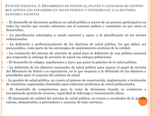 FUNCIÓN ESENCIAL 5: DESARROLLO DE POLÍTICAS, PLANES Y CAPACIDAD DE GESTIÓN
    QUE APOYEN LOS ESFUERZOS EN SALUD PÚBLICA Y...