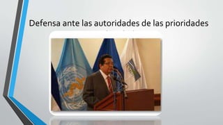 Defensa ante las autoridades de las prioridades
de salud
 