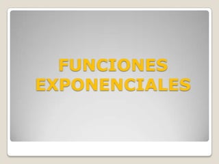 FUNCIONES EXPONENCIALES
