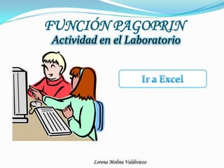 FUNCIÓN PAGOPRINActividad en el LaboratorioIr a Excel