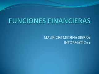 MAURICIO MEDINA SIERRA
         INFORMATICA 1
 