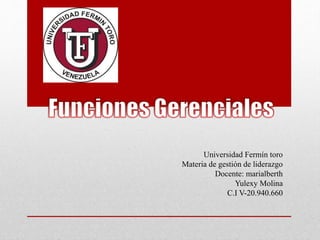 Universidad Fermín toro
Materia de gestión de liderazgo
Docente: marialberth
Yulexy Molina
C.I V-20.940.660
 