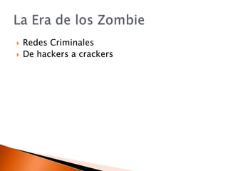 Redes CriminalesDe hackers a crackersLa Era de los Zombie